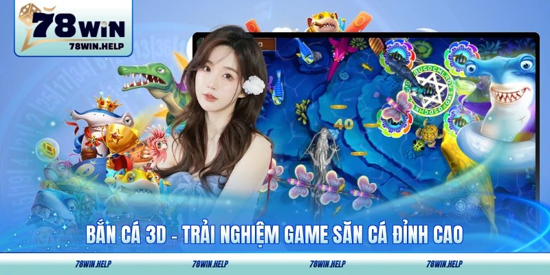 Bắn Cá 3D - Trải Nghiệm Game Săn Cá Chân Thực Đỉnh Cao