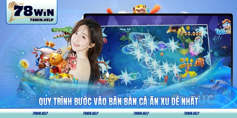 Quy trình bước vào bàn bắn cá ăn xu dễ nhất