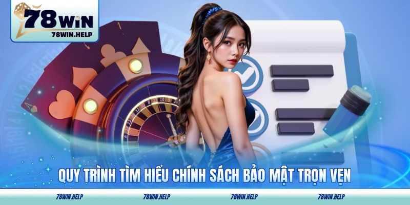 Quy trình tìm hiểu chính sách bảo mật trọn vẹn